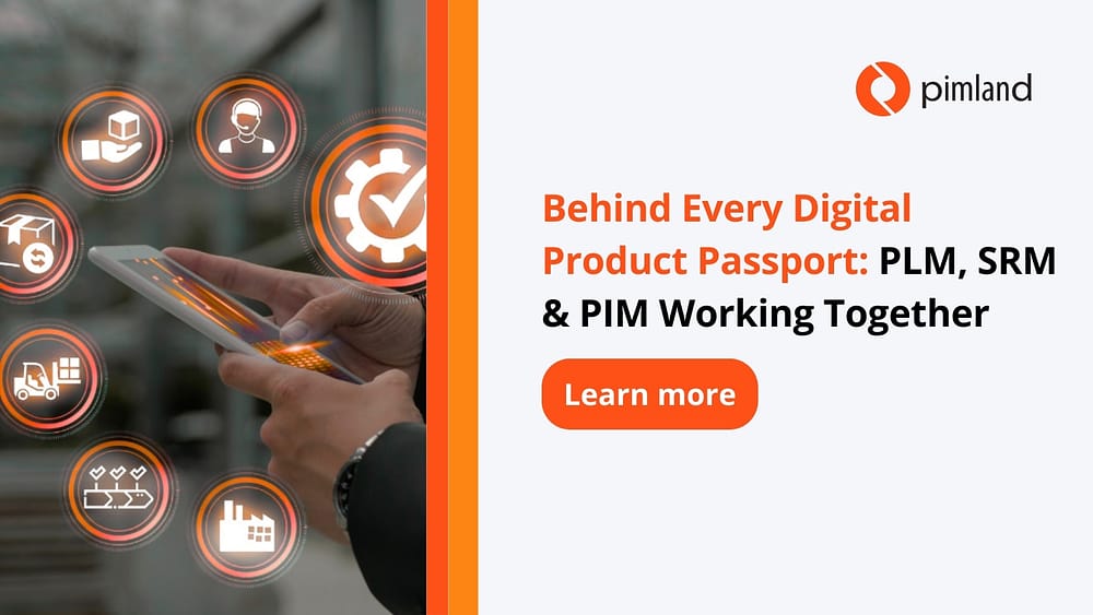Behind Every Digital Product Passport: PLM, SRM & PIM Working Together